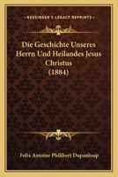 Die Geschichte Unseres Herrn Und Heilandes Jesus Christus 1120495334 Book Cover