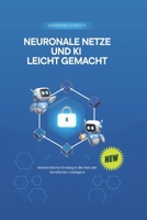 Neuronale Netze und KI leicht gemacht: Verständlicher Einstieg in die Welt der Künstlichen Intelligenz (German Edition) B0FB8X4RZY Book Cover