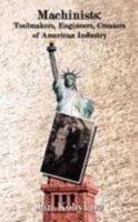 Machinists: Toolmakers, Engineers, Creators of American Industry 1434326446 Book Cover
