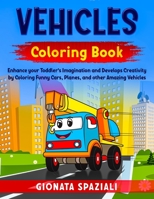 Vehicles Coloring Book: Enhance your Toddler's Imagination and Develops Creativity by Coloring Funny Cars, Planes, and other Amazing Vehicles. 1801146969 Book Cover