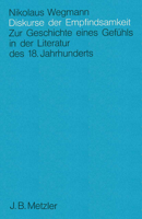 Diskurse Der Empfindsamkeit: Zur Geschichte Eines Gefühls in Der Literatur Des 18. Jahrhunderts 3476006379 Book Cover