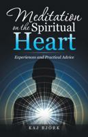 Meditation on the Spiritual Heart: Experiences and Practical Advice 150437374X Book Cover