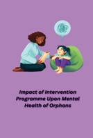 Impact of Intervention Programme Upon Mental Health of Orphans 1805451391 Book Cover