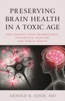 Preserving Brain Health in a Toxic Age: New Insights from Neuroscience, Integrative Medicine, and Public Health 1538158078 Book Cover