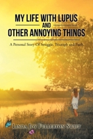 My Life with Lupus and Other Annoying Things: A Personal Story of Struggle, Triumph and Faith null Book Cover