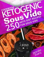 Ketogenic Sous Vide Cookbook: 250 Keto Diet Recipes for Sous Vide 1984933094 Book Cover