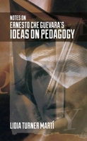 Notes on Ernesto Che Guevara's Ideas on Pedagogy 1552666522 Book Cover