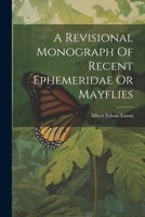 A Revisional Monograph Of Recent Ephemeridae Or Mayflies 1021368083 Book Cover