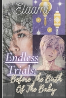 Endless Trials: Before The Birth Of The Baby B08XZ42X5W Book Cover