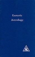 Esoteric Astrology: A Treatise on the Seven Rays, Vol. 3 0853301204 Book Cover