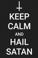 Keep Calm and Hail Satan: Journal & Notebook for Your Favorite Satanist 1705971105 Book Cover