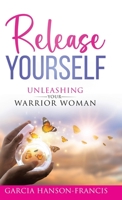 Release Yourself Unleashing Your Warrior Woman 1960764209 Book Cover