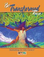 Be Transformed 2: Maturing in His Grace 1493780875 Book Cover