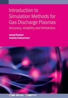 Introduction to Simulation Methods for Gas Discharge Plasmas: Accuracy, reliability and limitations 0750323612 Book Cover