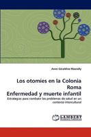 Los otomíes en la Colonia Roma Enfermedad y muerte infantil: Estrategias para combatir los problemas de salud en un contexto intercultural 3838385691 Book Cover