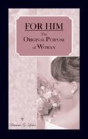 FOR HIM: The Original Purpose of Woman 0615306004 Book Cover