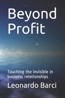 Beyond Profit: Touching the invisible in business relationships 1980455953 Book Cover