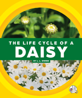 The Life Cycle of a Daisy 1503858693 Book Cover