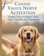 Canine Vagus Nerve Activation: Simple Ways to Boost Your Dog’s Health and Happiness B0FHFPM6PK Book Cover