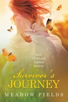 Survivor's Journey: Lost Childhood, Lifetime Sentence 1489751831 Book Cover