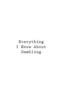 Everything I Know About Gambling 1546331646 Book Cover