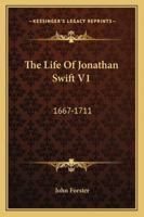 The life of Jonathan Swift: Volume the first, 1667-1711 1144593999 Book Cover