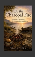 By the Charcoal Fire: A Pilgrim's Devotional at the Primacy of Peter and Tabgha 1105052176 Book Cover