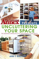 The Learning Annex Presents Uncluttering Your Space: The Smarter Approach to Organizing Your Space 0764541455 Book Cover