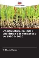 L'horticulture en Inde : une étude des tendances de 1990 à 2010 (French Edition) 6207625005 Book Cover