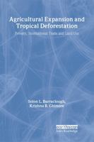 Agricultural Expansion and Tropical Deforestation: International Trade, Poverty and Land Use 1853836656 Book Cover