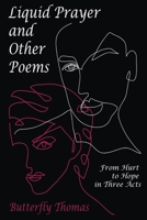 Liquid Prayer and Other Poems: From Hurt to Hope in Three Acts B09V5LHWPX Book Cover