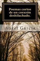 Poemas Cortos de Un Corazon Deshilachado. 1502984911 Book Cover