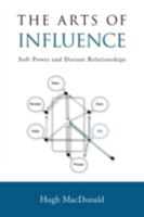 The Arts of Influence: Soft Power and Distant Relationships 1425175759 Book Cover