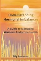 Understanding Hormonal Imbalances: A Guide to Managing Women's Endocrine Health B0G4GLR72T Book Cover