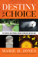 Destiny vs. Choice: The Scientific and Spiritual Evidence Behind Fate and Free Will 1601631561 Book Cover