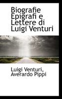 Biografie Epigrafi e Lettere di Luigi Venturi 1116110989 Book Cover