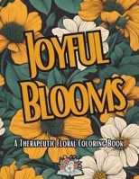 Joyful Blooms: A therapeutic Floral Coloring Book B0CQT9S4PD Book Cover