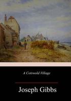 A Cotswold Village: Or, Country Life and Pursuits in Gloucestershire 1982069201 Book Cover