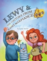 Lewy & The Visitors from Planet Acceptance: A Lewy Kablooey & Sneezy Cheezy Adventure 1039137806 Book Cover