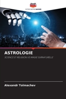 ASTROLOGIE: SCIENCE ET RELIGION VS MAGIE SURNATURELLE 6204100696 Book Cover