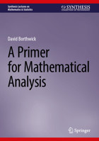 A Primer for Mathematical Analysis (Synthesis Lectures on Mathematics & Statistics) 303191712X Book Cover