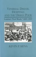 Venereal Disease, Hospitals and the Urban Poor: London's Foul Wards, 1600-1800 1580463711 Book Cover