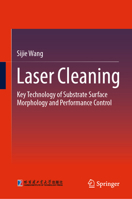 Laser Cleaning: Key Technology of Substrate Surface Morphology and Performance Control 9819529344 Book Cover
