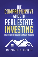 The Comprehensive Guide to Real Estate Investing: Real Estate Strategies and Techniques Uncovered B0BZKH3J4Y Book Cover