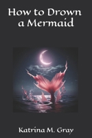 How to Drown a Mermaid B0DSBX1149 Book Cover