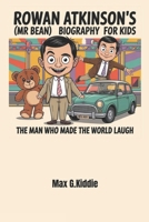 Rowan Atkinson’s (Mr Bean) Biography for kids: The Man Who Made the World Laugh B0F3V39Z58 Book Cover