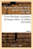 Cours théorique et pratique de langue latine. 2e édition. Tome 2 2329133065 Book Cover