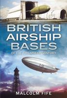 British Airship Bases of the Twentieth Century 1781552819 Book Cover