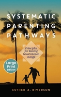 Systematic Parenting Pathways: Principles for Raising Great Human Beings: Principles B0GLLR53SF Book Cover