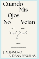 Cuando Mis Ojos No Veían (Spanish Edition) B0DVR8XQ3H Book Cover